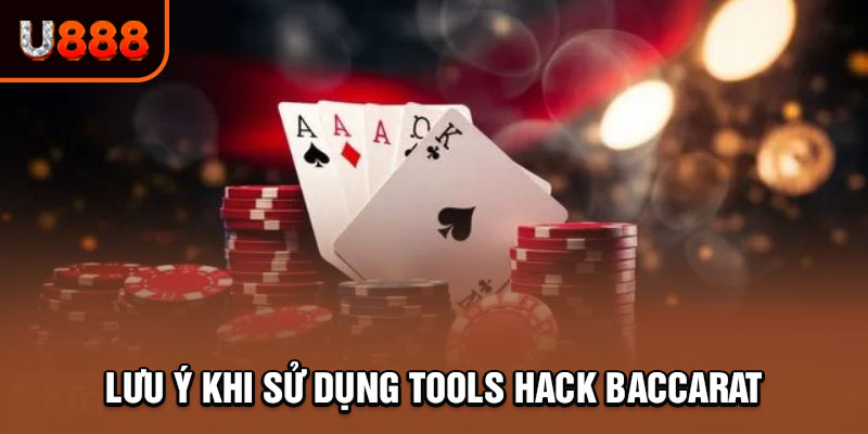 Cần lưu ý một vài điều khi sử dụng tools hack baccarat