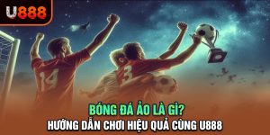 Khám Phá Bóng Đá Ảo Tại U888 - Thể Thao Điện Tử Đỉnh Cao