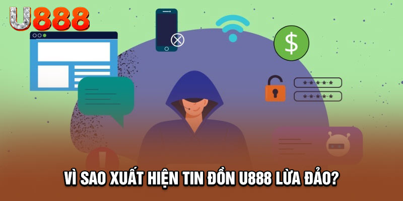 Các nguyên nhân xuất hiện tin đồn thất thiệt về U888 lừa đảo