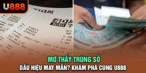 Mơ Thấy Trúng Số: Dấu Hiệu May Mắn? Khám Phá Cùng U888