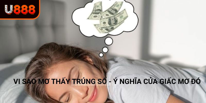 Nằm ngủ thấy mình trúng số có ý nghĩa như nào ?