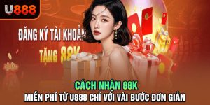 U888 Tặng 88K Cho Người Chơi Mới - Tham Gia Ngay!