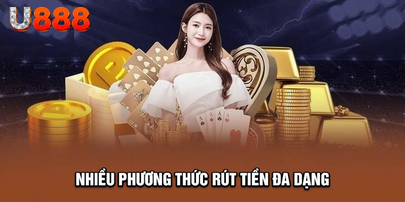 Rút tiền U888 với đa dạng phương thức, linh hoạt đáp ứng nhu cầu hội viên