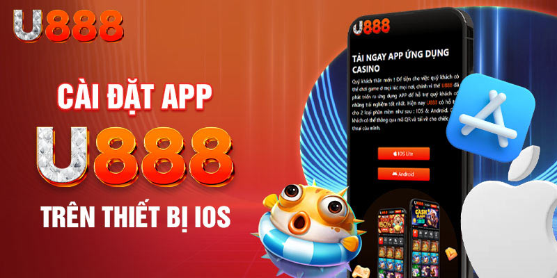 Hướng Dẫn Tải App U888 Cho iOS và Android Nhanh Chóng, Dễ Dàng