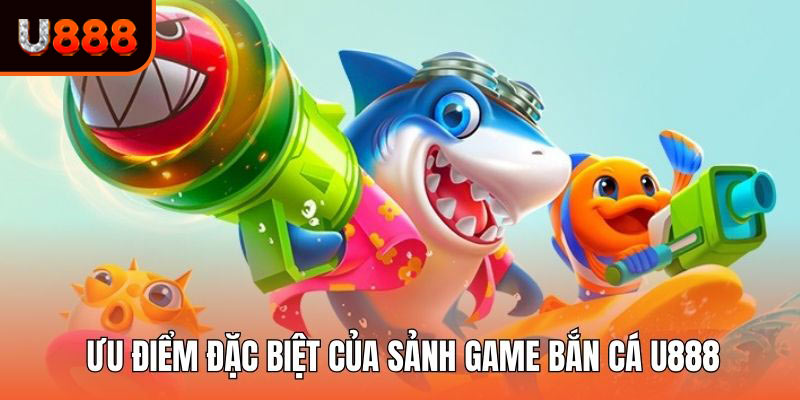 Sức hút đặc biệt của dòng game bắn cá ăn thưởng tại U888