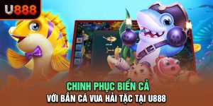 U888 | Bắn Cá Vua Hải Tặc - Thách Thức Biển Sâu, Rinh Thưởng Cực Đỉnh