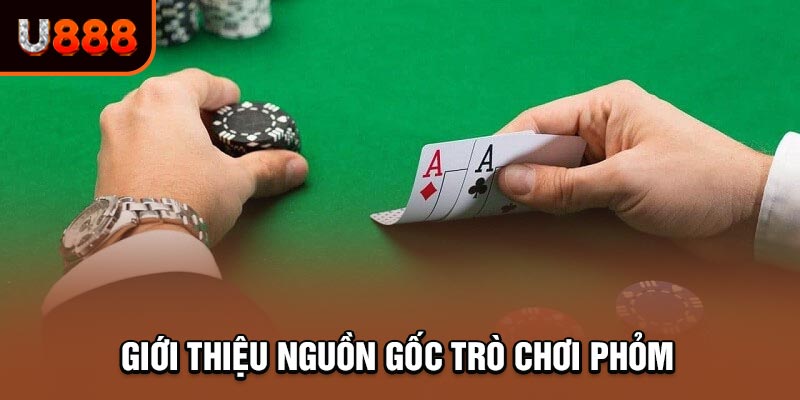 Giới thiệu nguồn gốc trò chơi Phỏm danh tiếng