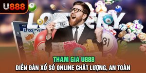 U888: Diễn Đàn Xổ Số Online Sôi Động và Uy Tín Nhất 2025