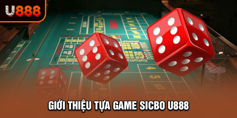 Giới thiệu tựa game sicbo U888