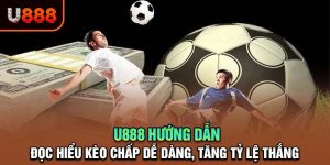 U888: Hướng Dẫn Đặt Kèo Chấp Hiệu Quả Cho Người Mới